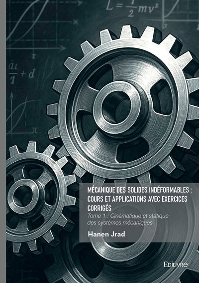 Mécanique des solides indéformables : cours et applications avec exercices corrigés - Tome 1