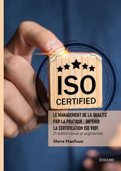 Le management de la qualité par la pratique : Obtenir la certification ISO 9001