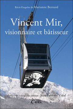 Vincent Mir, visionnaire et bâtisseur - récit-enquête de Marianne Bernard