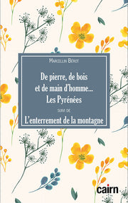 De pierre, de bois et de main d'homme... les Pyrénées suivi de L'enterrement de la montagne