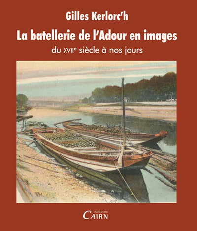 La batellerie de l'Adour en images du XVIIe siècle à nos jours