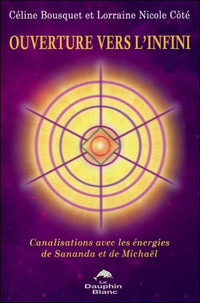 Ouverture vers l'infini - Canalisations avec les énergies de Sananda et de Michaël