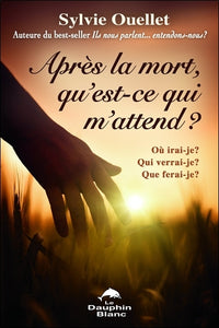 Après la mort, qu'est-ce qui m'attend ? Où irai-je ?