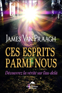 Ces esprits parmi nous - Découvrez la vérité sur l'au-delà
