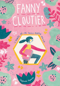 Fanny Cloutier T01: L'année où j'ai failli rater ma vie