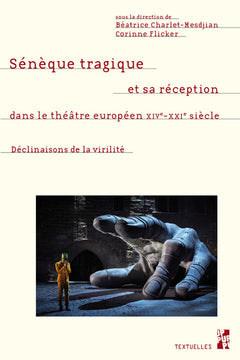 Sénèque tragique et sa réception dans le théâtre européen