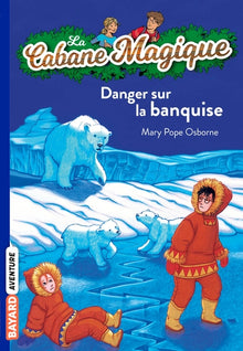 La cabane magique, Tome 15: Danger sur la banquise