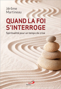Quand la foi s'interroge. Spiritualité pour un temps de cris