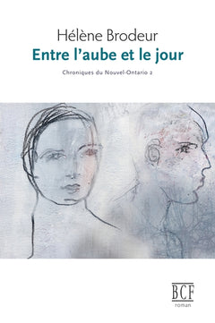 Entre l'aube et le jour: Chroniques du Nouvel-Ontario, tome 2