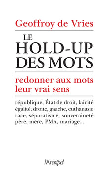 Le hold-up des mots: redonner aux mots leur vrai sens