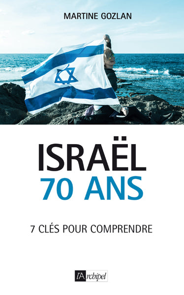 Israël - 70 ans - 7 clés pour comprendre