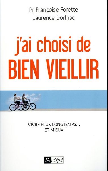 J'ai choisi de bien vieillir - Vivre plus longtemps... et mieux