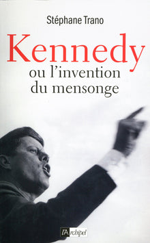 Kennedy ou l'invention du mensonge