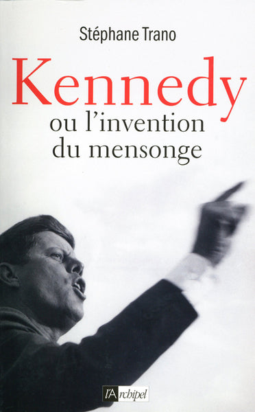Kennedy ou l'invention du mensonge