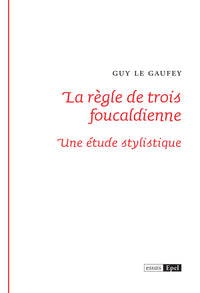 La règle de trois foucaldienne. Une étude stylistique