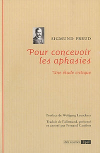 POUR CONCEVOIR LES APHASIES DE SIGMUND FREUD