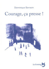 Courage, ça presse...