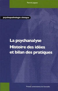 Psychanalyse - Histoire des idées et bilan des pratiques