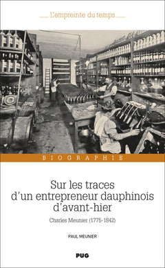 Sur les traces d'un entrepreneur Dauphinois d'avant-hier