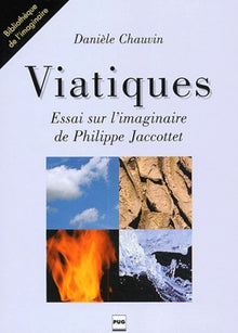 Viatiqes - Essai sur l'imaginaire de Philippe Jacottet