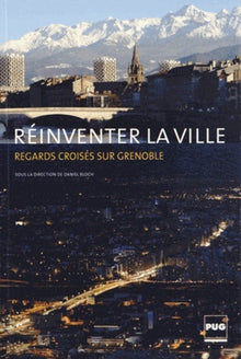 Reinventer la ville - Regards croises sur Grenoble