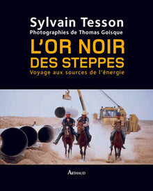 L'or noir des steppes: Voyages aux sources de l'énergie