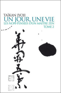 Un jour, une vie - tome 2 : Les non-pensées d'un maître zen