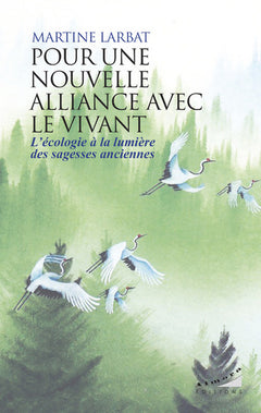 Pour une nouvelle alliance avec le vivant - L'écologie à la lumière des sagesses anciennes