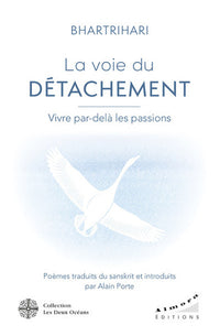 La voie du détachement - vivre par-delà les passions