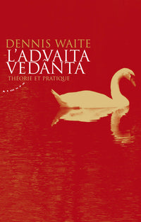 L'Advaita vedanta - Théorie et pratique
