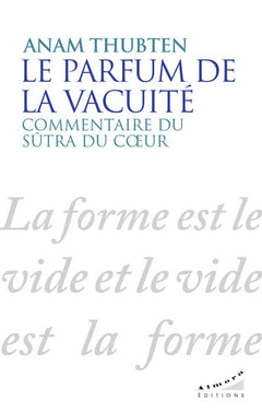 Le parfum de la vacuité - Commentaire du sûtra du coeur