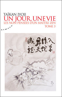 Un jour, une vie - tome 3 : Les non-pensées d'un maître zen
