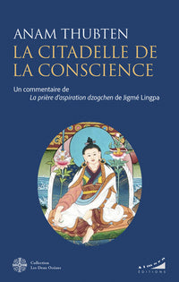 La citadelle de la conscience - Un commentaire de la prière d'aspiration Dzogchen de Jigmé Lingpa