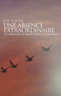 Une absence extraordinaire - La libération au milieu d'une vie ordinaire