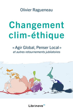 Changement clim-éthique: "Agir Global, Penser Local" et autres retournements jubilatoires