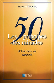 Les 50 principes des miracles d' "Un cours en miracles"