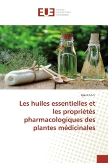 Les huiles essentielles et les propriétés pharmacologiques des plantes médicinales
