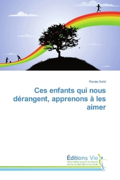Ces enfants qui nous dérangent, apprenons à les aimer