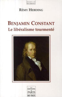 Benjamin Constant, le libéralisme tourmenté