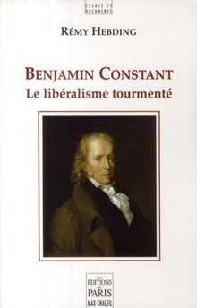 Benjamin Constant, le libéralisme tourmenté