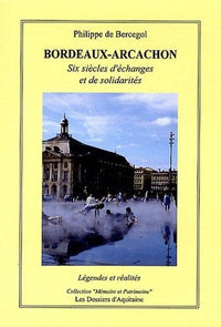 Bordeaux-Arcachon: Six siècles d'échanges et de solidarités