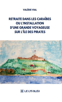 Retraite dans les Caraïbes ou l'installation d'une grande voyageuse sur l'île des pirates