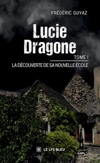 Lucie Dragone - Tome I : La découverte de sa nouvelle école