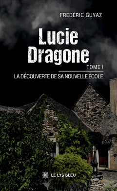 Lucie Dragone - Tome I : La découverte de sa nouvelle école