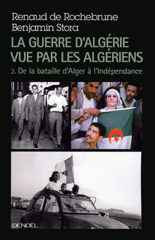 La guerre d'Algérie vue par les Algériens (Tome 2-Le temps de la politique (De la bataille d'Alger à l'indépendance))