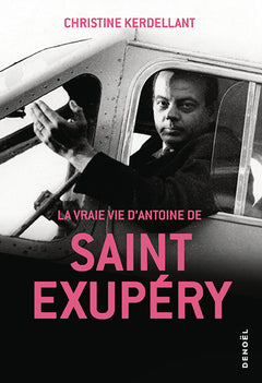 La Vraie Vie d'Antoine de Saint-Exupéry