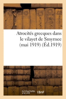 Atrocités grecques dans le vilayet de Smyrnee (mai 1919). 2e série, Documents inédits