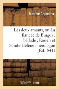 Les deux amants, ou La fiancée de Burgos ; Rouen et Sainte-Hélène