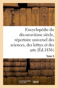 Encyclopédie du 19ème siècle, répertoire universel des sciences, des lettres et des arts Tome 5