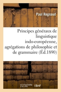 Principes généraux de linguistique indo-européenne, agrégations de philosophie et de grammaire